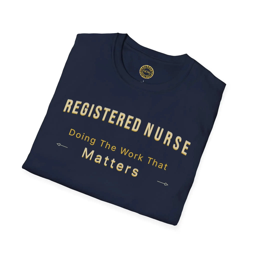 Registered Nurse The Work That Matters T-Shirt | RN Nurse Appreciation