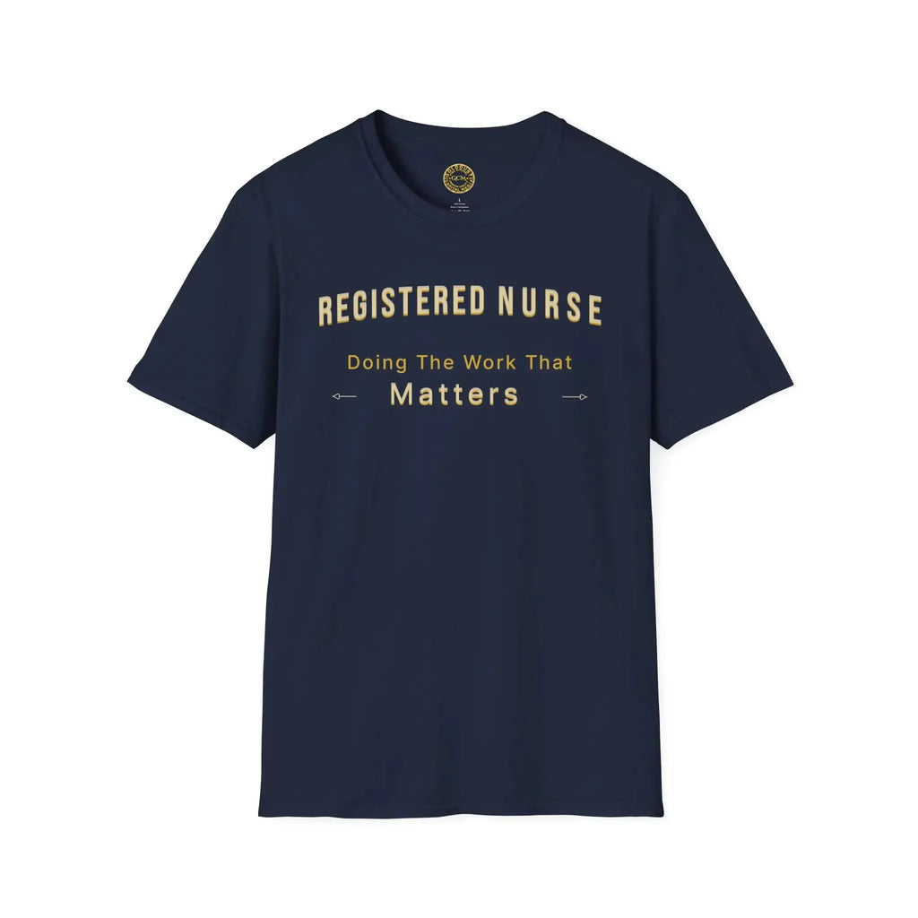 Registered Nurse The Work That Matters T-Shirt | RN Nurse Appreciation