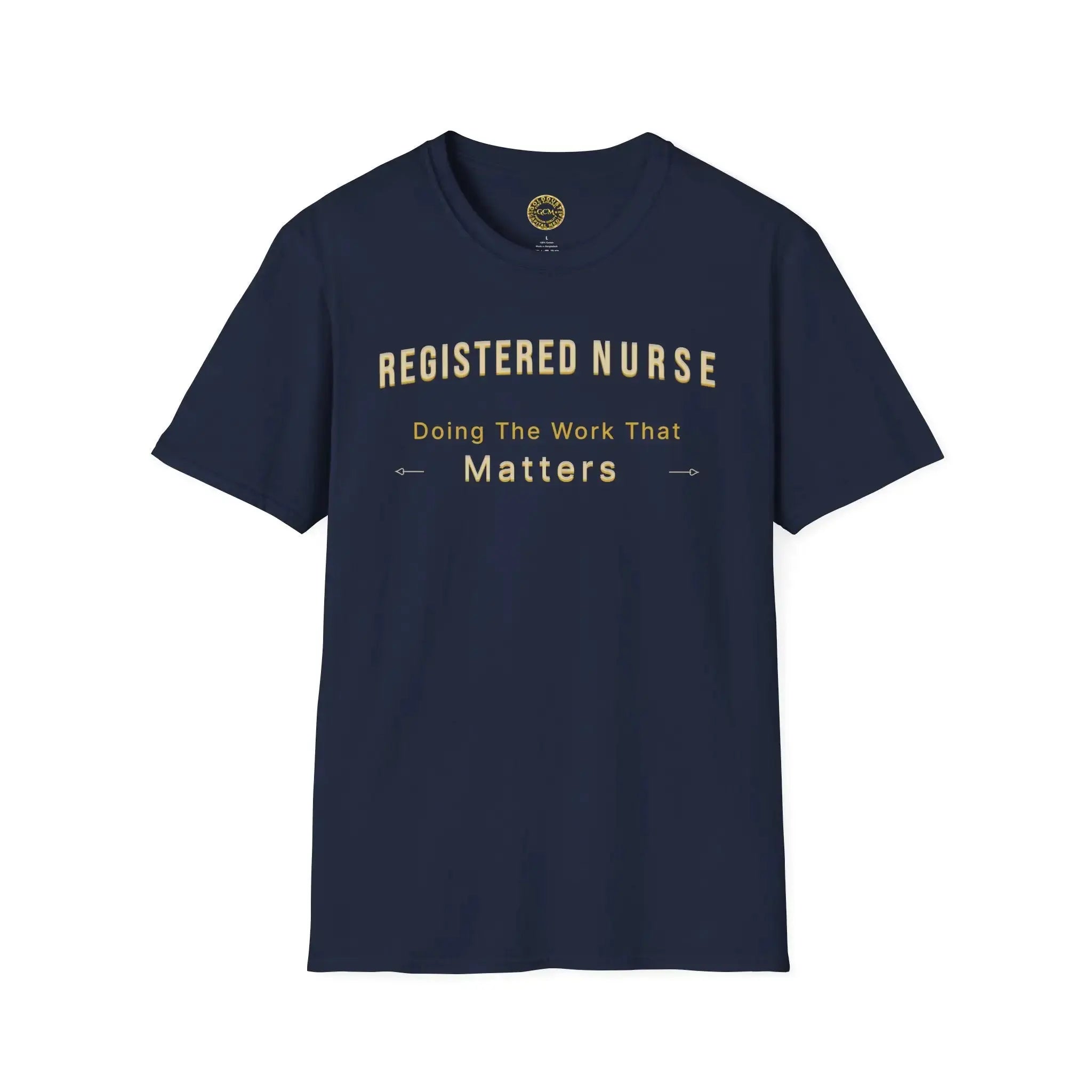 Registered Nurse The Work That Matters T-Shirt | RN Nurse Appreciation