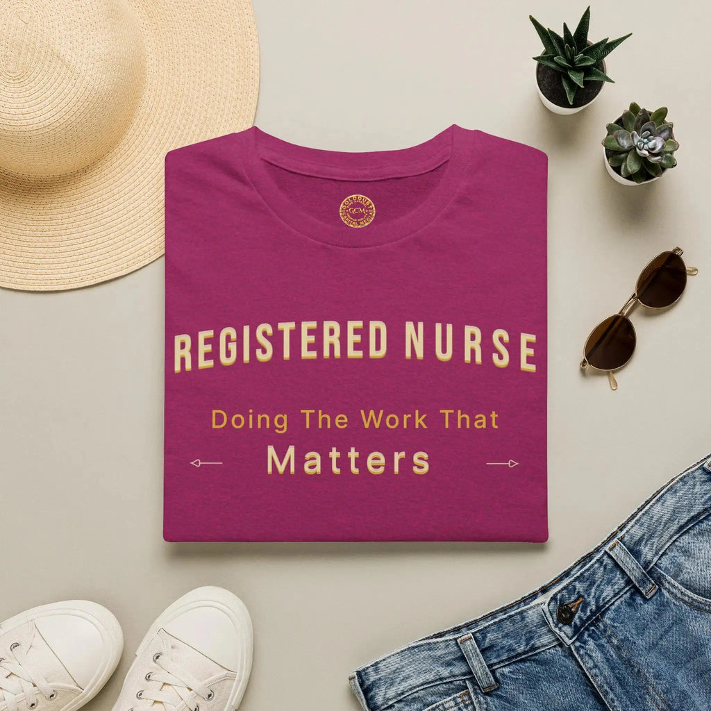 Registered Nurse The Work That Matters T-Shirt | RN Nurse Appreciation