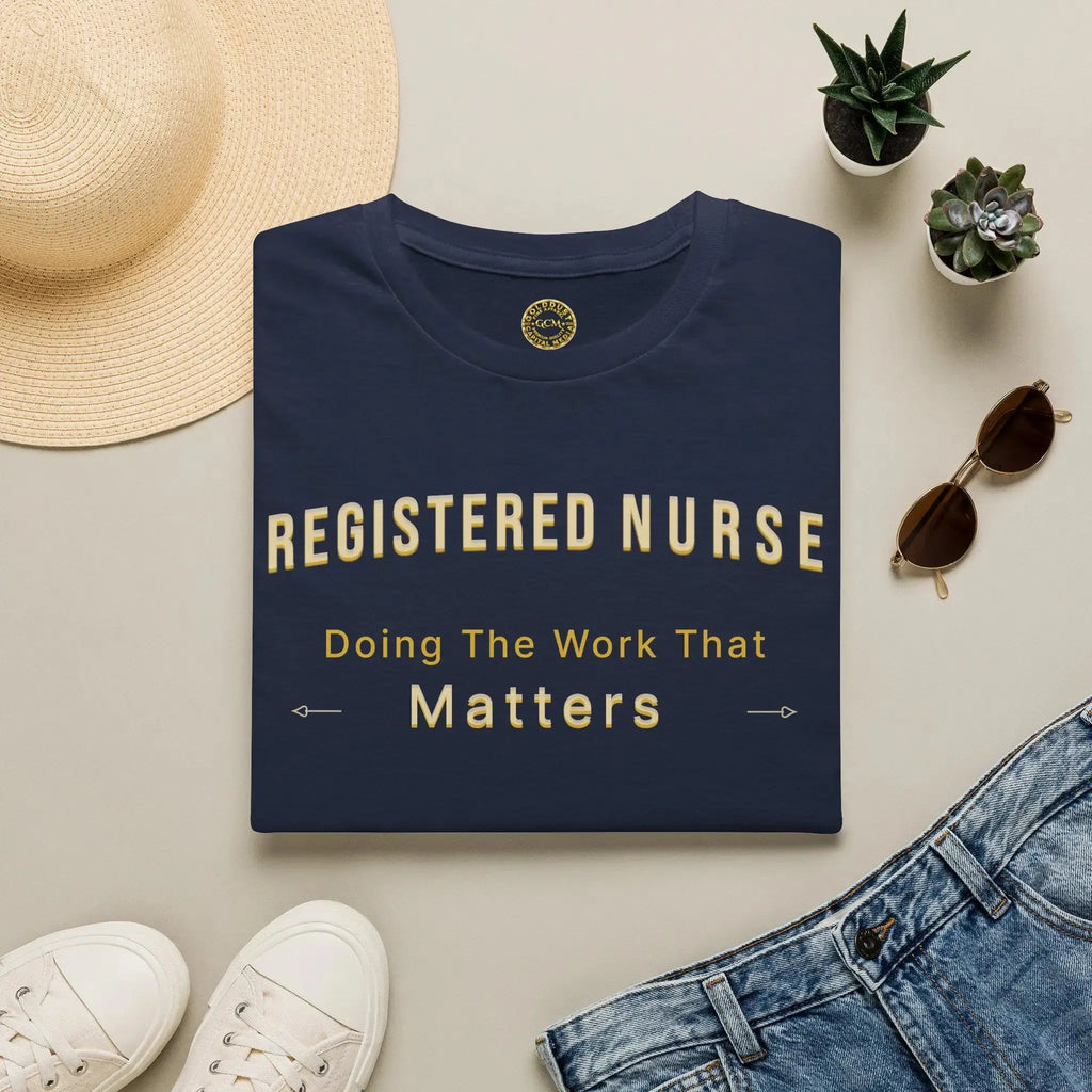 Registered Nurse The Work That Matters T-Shirt | RN Nurse Appreciation