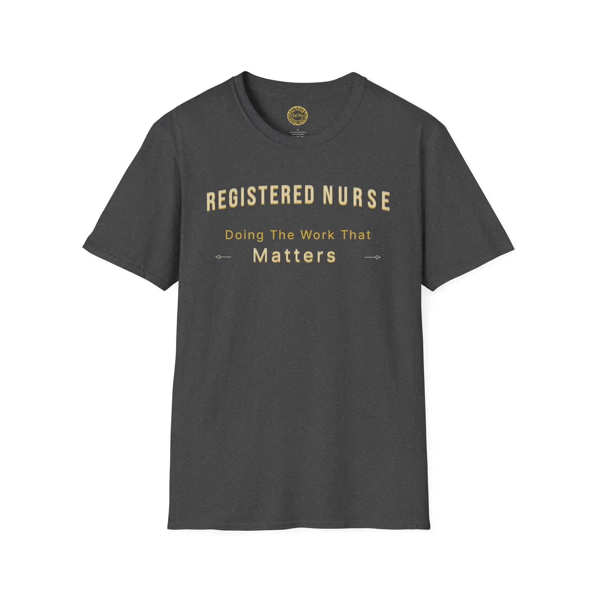 Registered Nurse The Work That Matters T-Shirt | RN Nurse Appreciation