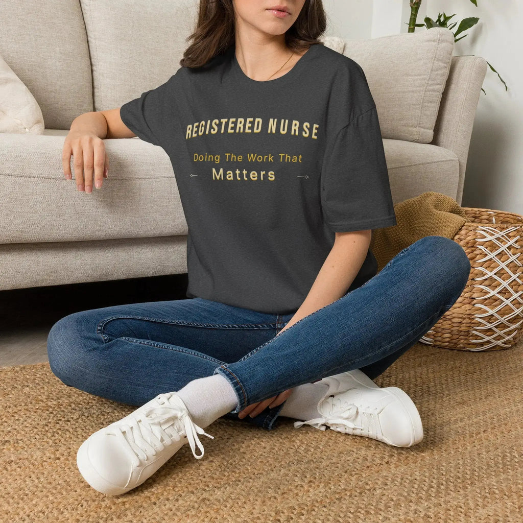 Registered Nurse The Work That Matters T-Shirt | RN Nurse Appreciation
