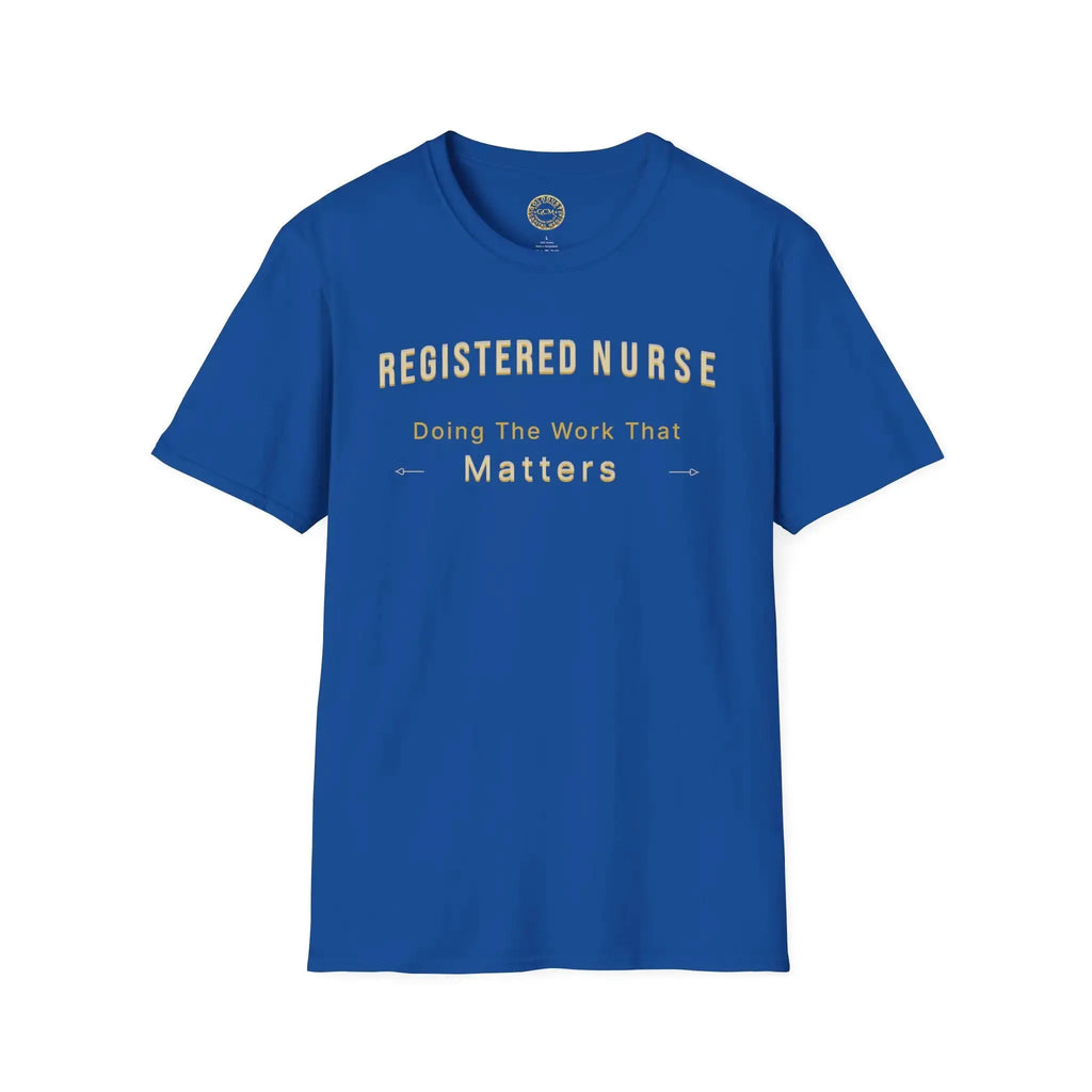 Registered Nurse The Work That Matters T-Shirt | RN Nurse Appreciation