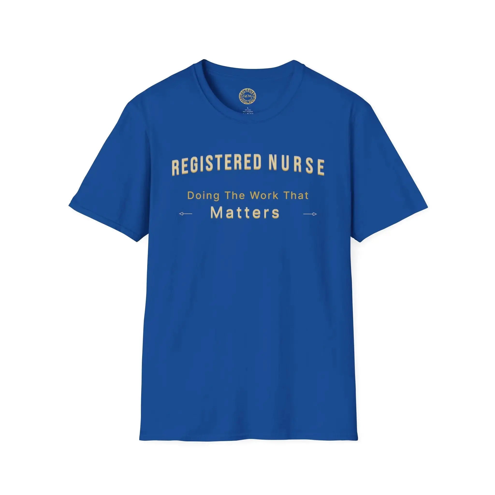 Registered Nurse The Work That Matters T-Shirt | RN Nurse Appreciation
