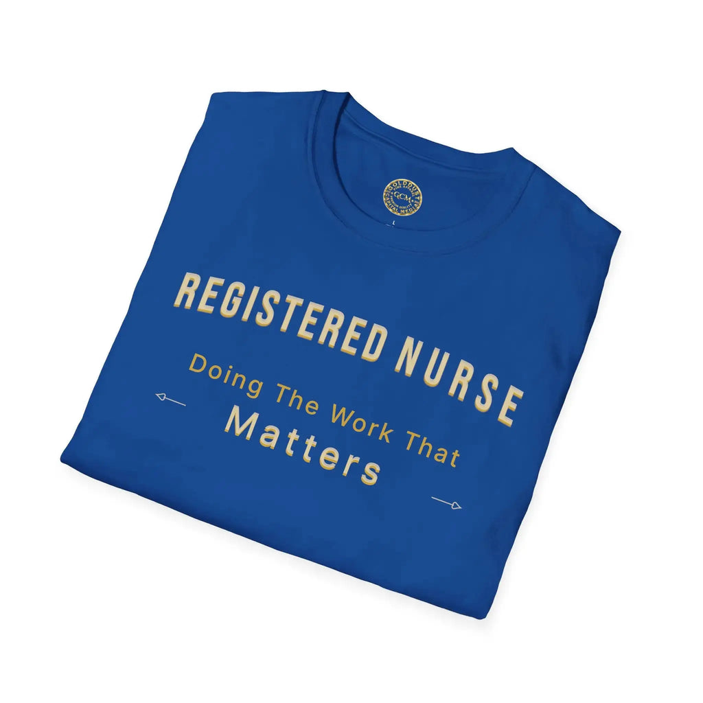 Registered Nurse The Work That Matters T-Shirt | RN Nurse Appreciation