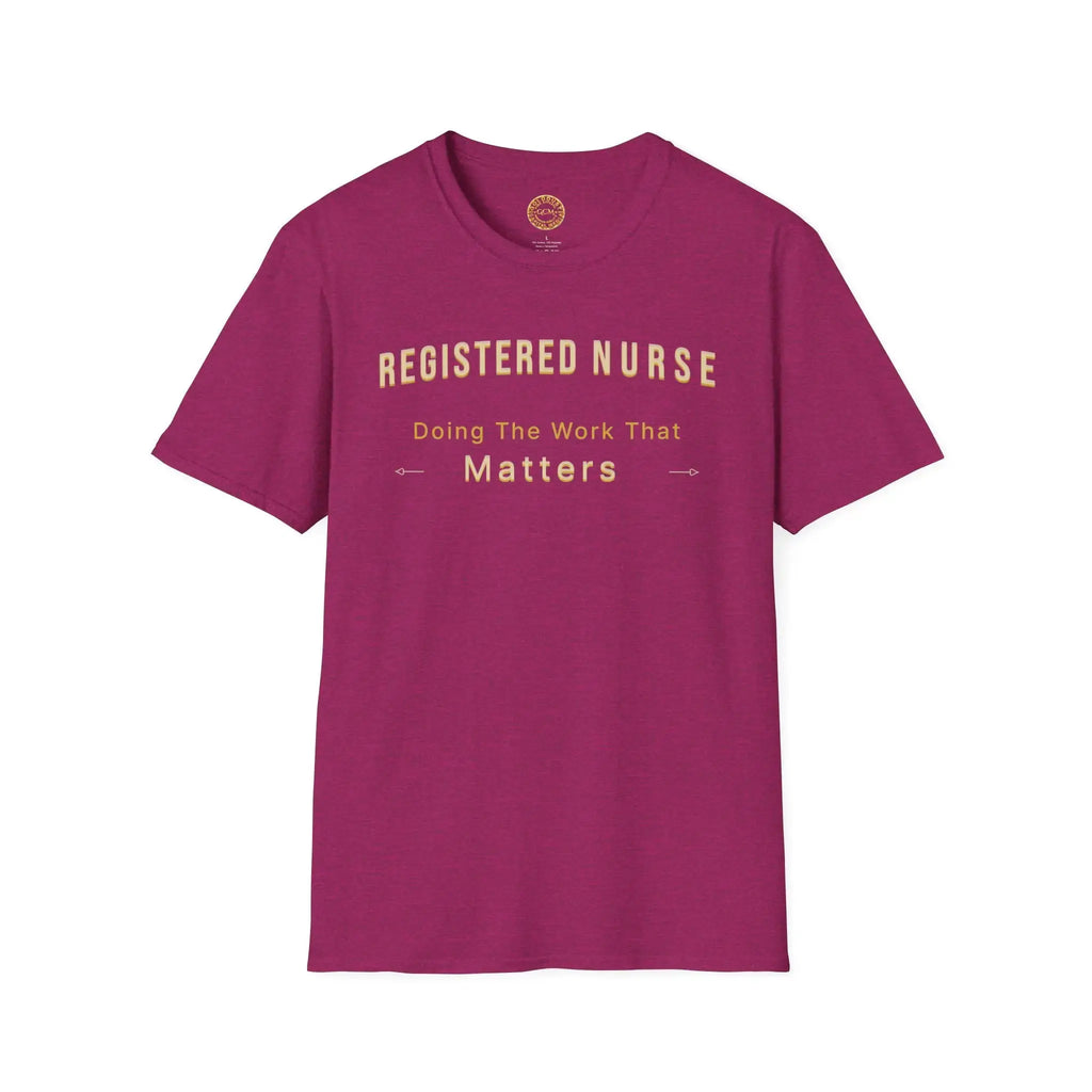 Registered Nurse The Work That Matters T-Shirt | RN Nurse Appreciation