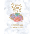 Dream it! Believe it! Slay it! Student Nurse Planner: 4-semester monthly and weekly planner for RN, LVN/LPN students with fill-in yourself year and mo - Paperback
